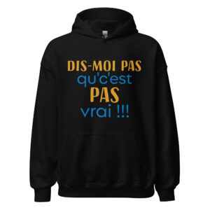 Sweat à capuche « dis moi pas qu’c’est pas vrai !!! »