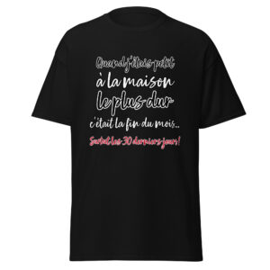 T-shirt « Quand j’étais petit, à la maison, le plus dur c’était la fin du mois… »