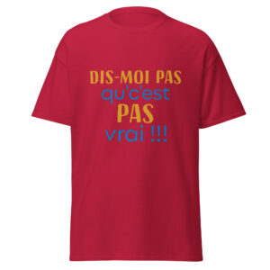 T-shirt « dis moi pas qu’c’est pas vrai ! »