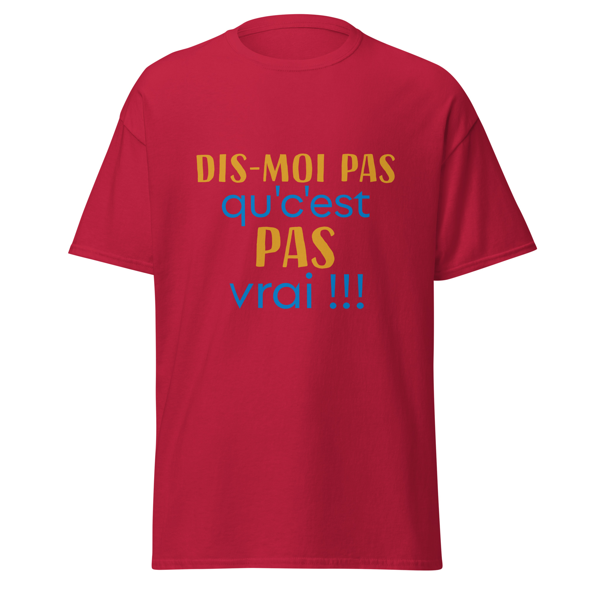 T-shirt "dis moi pas qu'c'est pas vrai !"