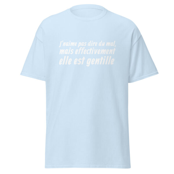 T-shirt "J'n'aime pas dire du mal, mais effectivement elle est gentille." – Image 27