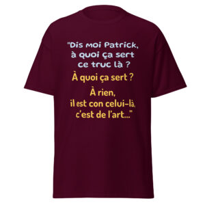 T-shirt « Dis moi Patrick à quoi ça sert ce truc là ? »