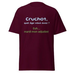 T-shirt « Cruchot, quel âge vous avez ? Euh…mardi mon adjudant ! »