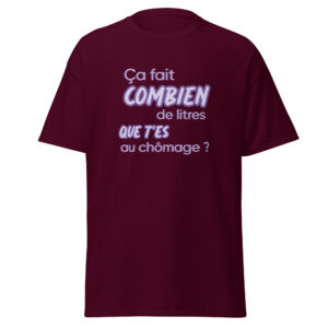 T-shirt « Ça fait combien de litres que t’es au chômage ? »