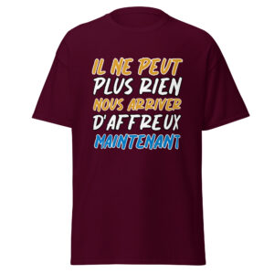 T-shirt « Il ne peut plus rien nous arriver d’affreux maintenant »