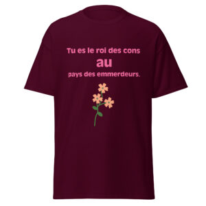 T-shirt « Tu es le roi des cons au pays des emmerdeurs. »