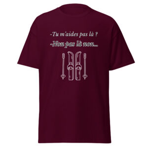 T-shirt « Tu m’aides pas là ? Non, pas là non… »