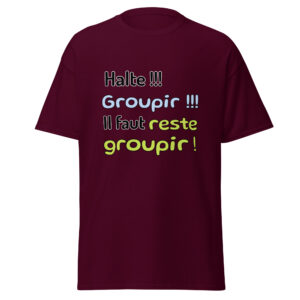 T-shirt « Halte !!! Groupir !!! Il faut reste groupir ! »