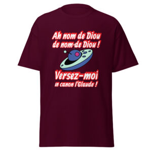 T-shirt « Ah nom de Diou de nom de Diou ! Versez-moi un canon, l’Glaude ! »