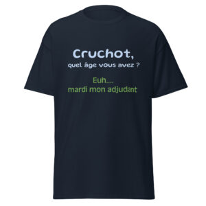 T-shirt « Cruchot, quel âge vous avez ? Euh…mardi mon adjudant ! »