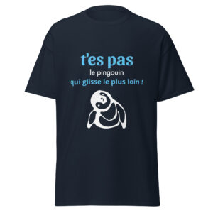 T-shirt « T’es pas le pingouin qui glisse le plus loin ! »