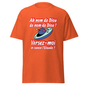 T-shirt « Ah nom de Diou de nom de Diou ! Versez-moi un canon, l’Glaude ! »