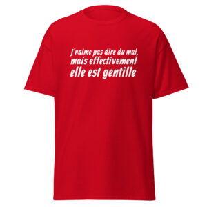 T-shirt « J’n’aime pas dire du mal, mais effectivement elle est gentille. »