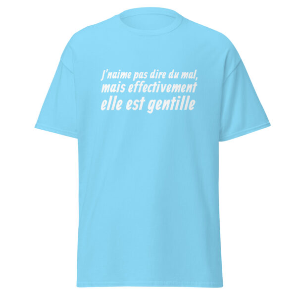 T-shirt "J'n'aime pas dire du mal, mais effectivement elle est gentille." – Image 25