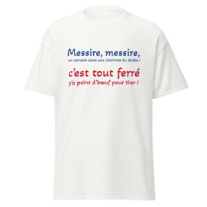 T-shirt « Messire, messire, un sarrasin dans une charriote du diable ! »