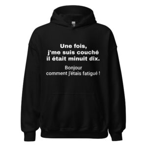 Sweat à capuche « Une fois, j’me suis couché il était minuit dix. Bonjour comment j’étais fatigué ! »