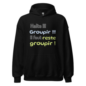 Sweat à capuche « Halte !!! Groupir !!! Il faut reste groupir ! »