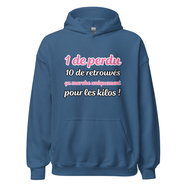 Sweat à capuche "1 de perdu, 10 de retrouvés. Ça marche uniquement pour les kilos !"