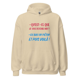 Sweat à capuche « Qu’est-ce que je vais devenir moi ? Eh bah, un piéton et puis voilà ! »