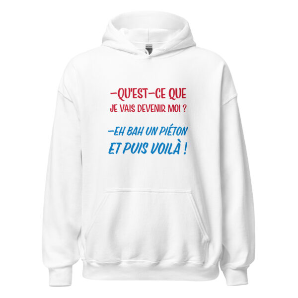 Sweat à capuche "Qu'est-ce que je vais devenir moi ? Eh bah, un piéton et puis voilà !" – Image 31