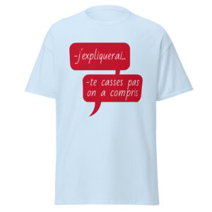 T-shirt « J’expliquerai… te casses pas, on a compris. »