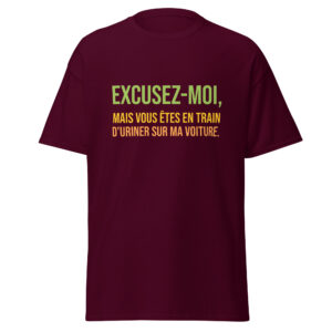 T-shirt « Excusez-moi, mais vous êtes en train d’uriner sur ma voiture. »