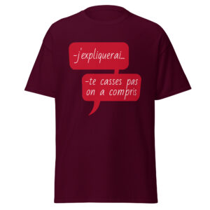 T-shirt « J’expliquerai… te casses pas, on a compris. »