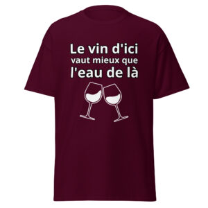 T-shirt humoristique « Le vin d’ici vaut mieux que l’eau de là. »