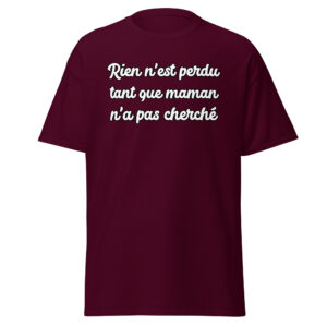 T-shirt humoristique « Rien n’est perdu tant que maman n’a pas cherché. »