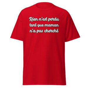 T-shirt humoristique « Rien n’est perdu tant que maman n’a pas cherché. »