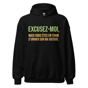 Sweat à capuche « Excusez-moi, mais vous êtes en train d’uriner sur ma voiture. »