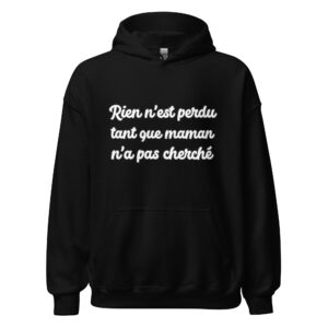 Sweat à capuche humour « Rien n’est perdu tant que maman n’a pas cherché. »